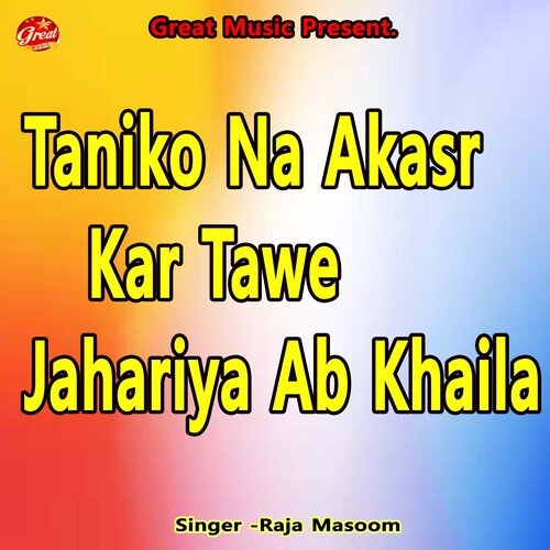 Taniko Na Akasr Kar Tawe Jahariya Ab Khaila