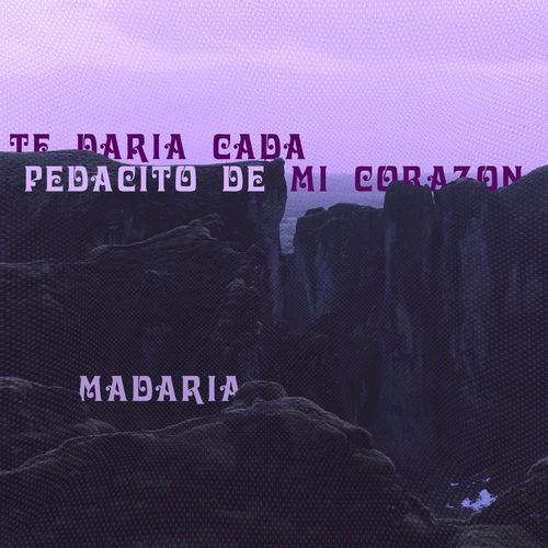 Te daria cada pedacito de mi corazon