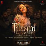 Tilasmi Dance Mix (From "Heeramandi") - Single