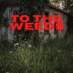 To The Weeds