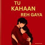 Tu Kahaan Reh Gaya