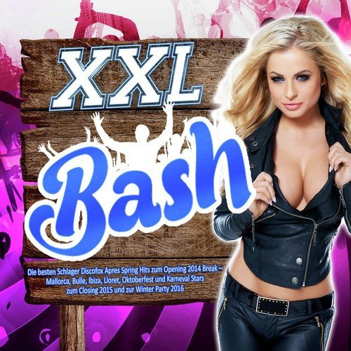 Xxl Bash - Die besten Schlager Discofox Après Spring Hits zum Opening 2014 Break - (Mallorca, Bulle, Ibiza, Lloret, Oktoberfest und Karneval Stars zum Closing 2015 und zur Winter Party 2016)