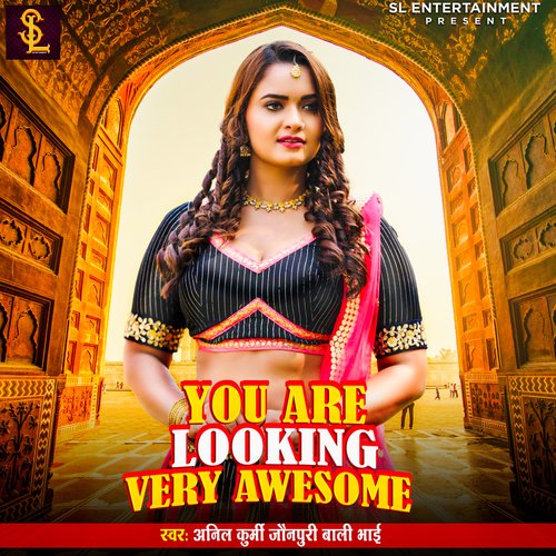 You Are Looking Very Awesome