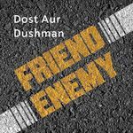 Dost Aur Dushman