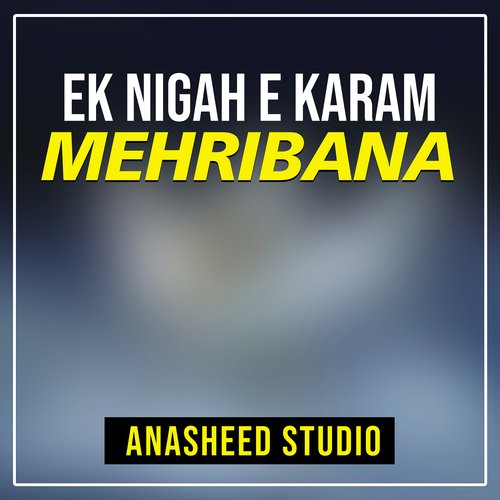 Ek Nigah E Karam Mehribana