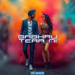 Gabhru Tera Ni