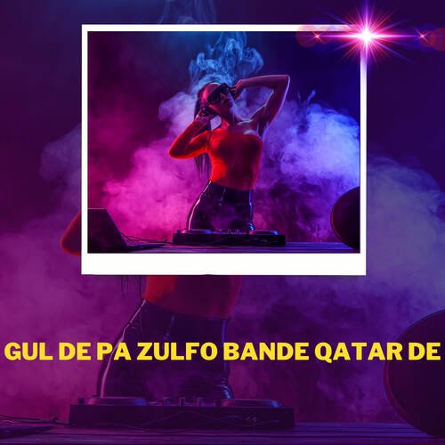 Gul De Pa Zulfo bande Qatar De