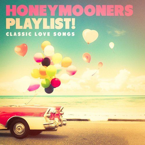 Honeymooners Playlist! - Classic Love Songs
