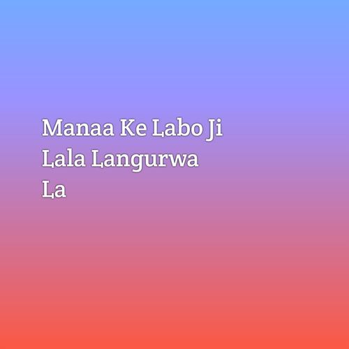 Manaa Ke Labo Ji Lala Langurwa La