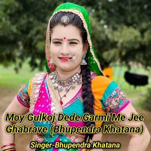 Moy Gulkoj Dede Garmi Me Jee Ghabrave (Bhupendra Khatana)