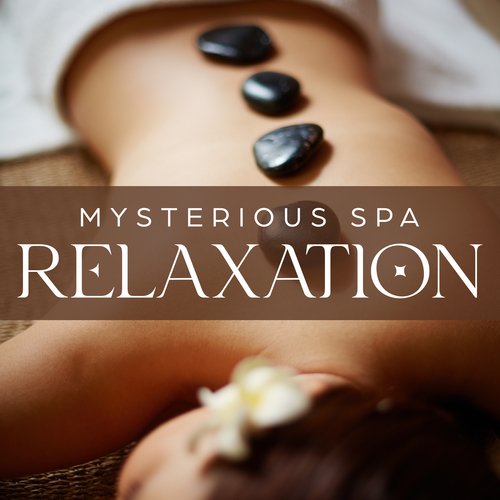 Mysterious Spa Relaxation: Zen Calm Music, Massage Ambient Therapy, Blissful Harmony and Calmness