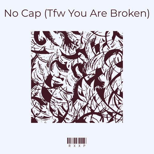 No Cap (Tfw You Are Broken)