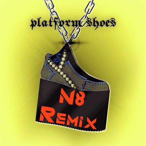 Platform Shoes (N8 Remix)