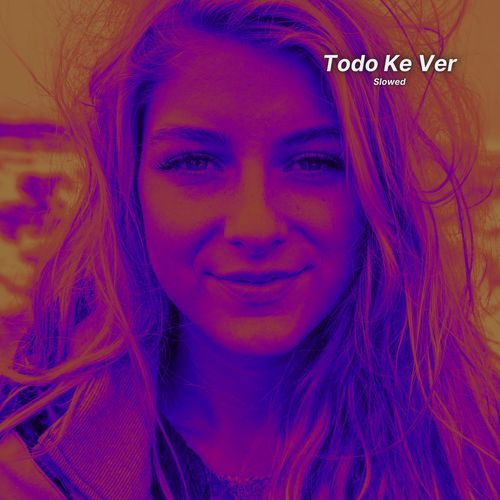 Todo Ke Ver (Slowed)