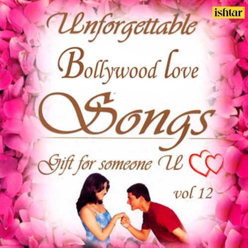 Unforgettable Bollywood Love Songs, Vol. 12