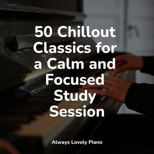 50 Chillout Classics for a Calm and Focused Study Session