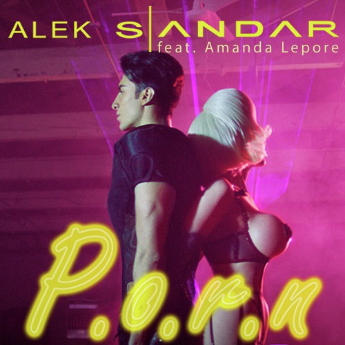 P.O.R.N. (Original) - Song Download from Alek Sandar - P.O.R.N. (feat.  Amanda Lepore) @ JioSaavn