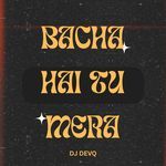 BACHA HAI TU MERA
