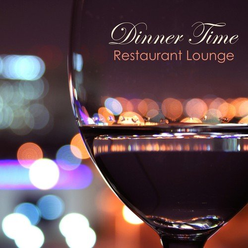 Dinner Time - Restaurant Lounge & Chillout Background Instrumental Music for Dinner_poster_image