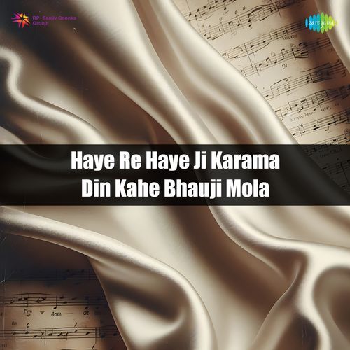 Haye Re Haye Ji Karama Din Kahe Bhauji Mola