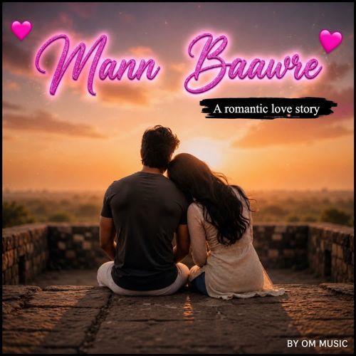 Mann Baawre : A romantic love story