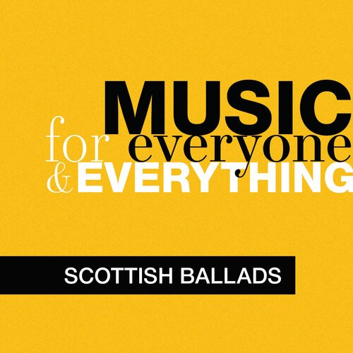 Music for Everyone and Everything: Scottish Ballads