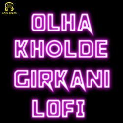 Olha Kholde Girkani LoFi
