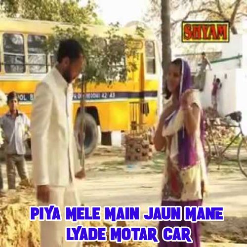 Piya Mele Main Jaun Mane Lyade Motar Car