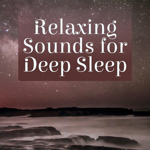 Relaxing Sounds for Deep Sleep – Calming Sounds, Dream All Night, Relaxing Waves, Silent Music