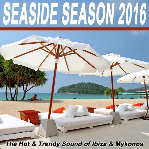 Seaside Season 2016 - The Hot & Trendy Sound of Ibiza & Mykonos & DJ Mix (Mixed by DJ Sash K)