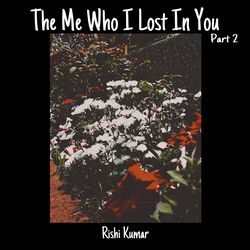 The Me Who I Lost in You , Pt.2-PFogUEJDTlk