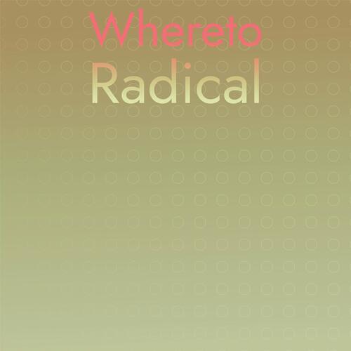 Whereto Radical