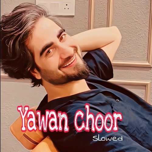 Yawan Choor (Slowed)