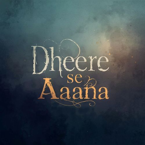 Dheere Se Aaana