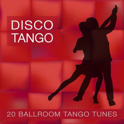 Disco Tango (20 Ballroom Tango Tunes)