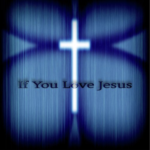 If You Love Jesus