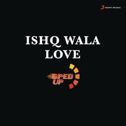 Ishq Wala Love (Sped Up)-HTFGZAEFBmc