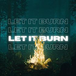 Let It Burn-NywRSRB4RH0