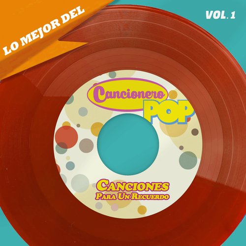 Lo Mejor Del Cancionero Pop, Vol. 1 -Canciones Para Un Recuerdo