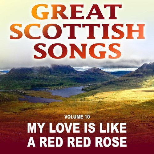 My Love Is Like a Red Red Rose: Great Scottish Songs, Vol. 10