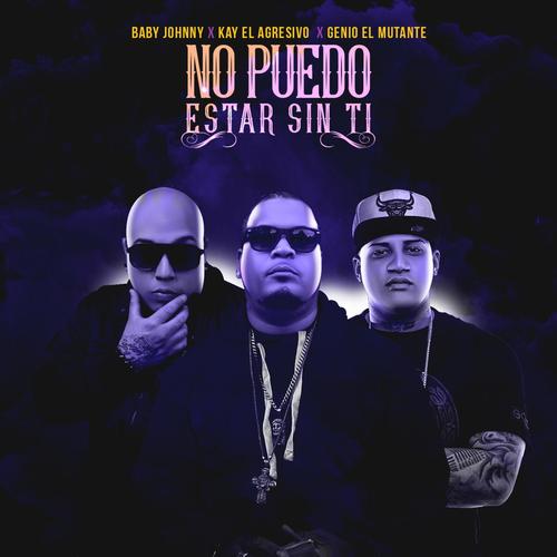 No Puedo Estar Sin Ti (feat. Kay El Agresivo & Genio El Mutante)