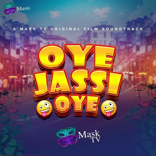 Oye Jassi Oye (A Mask TV Original Film Soundtrack)