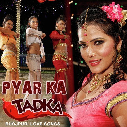 Pyaar Ka Tadka - Bhojpuri Love Songs