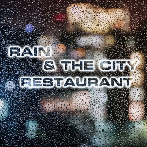 Rainy City Restaurant Sound (feat. Rain Sounds FX, Weekend Mode Sounds, Atmospheres White Noise Sounds, Pouring Wine Sounds & Dinner Table Sounds) cover art