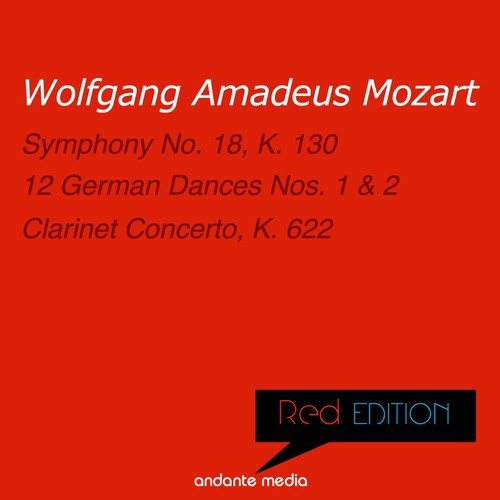 Red Edition - Mozart: Symphony No. 18, K. 130 & Clarinet Concerto, K. 622