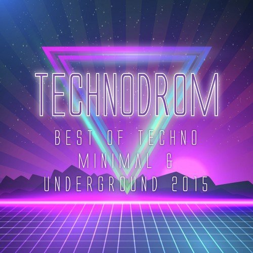 Technodrom - Best of Techno Minimal & Underground 2015