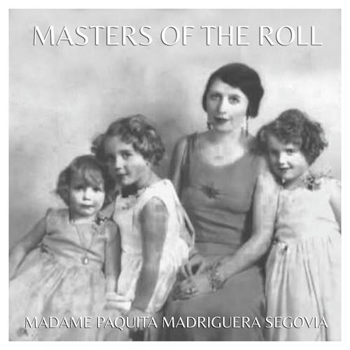 The Masters of the Roll – Madame Paquita Madriguera Segovia
