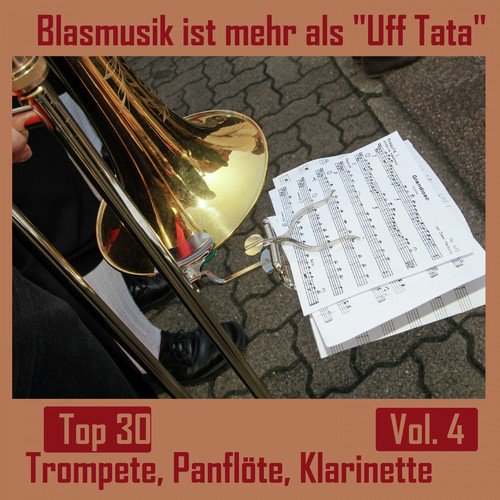 Top 30: Blasmusik ist mehr als "Uff Tata", Vol. 4 - Inkl. Trompete, Panflöte, Klarinette uvm.