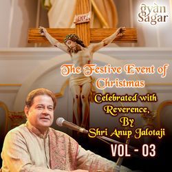 The Festive Event of Christmas Celebrated With Reverence By Shri Anup Jalotaji Vol.3