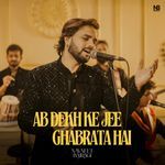 Ab Dekh Ke Jee Ghabrata Hai